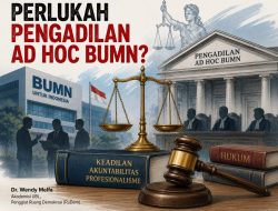 PERLUKAH PENGADILAN AD HOC BUMN?