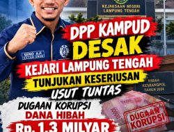 Dugaan Tipikor Hibah Kesbangpol Lamteng Disorot, KAMPUD Desak Kejari Tuntaskan Pengusutan