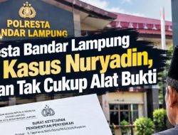 Polresta Bandar Lampung SP3 Kasus Nuryadin, Alasan Tak Cukup Alat Bukti